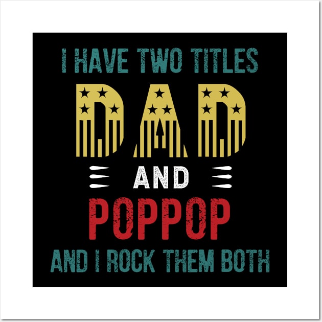 I Have Two Titles Dad And Pop Pop I Rock Them Both Wall Art by ChehStore